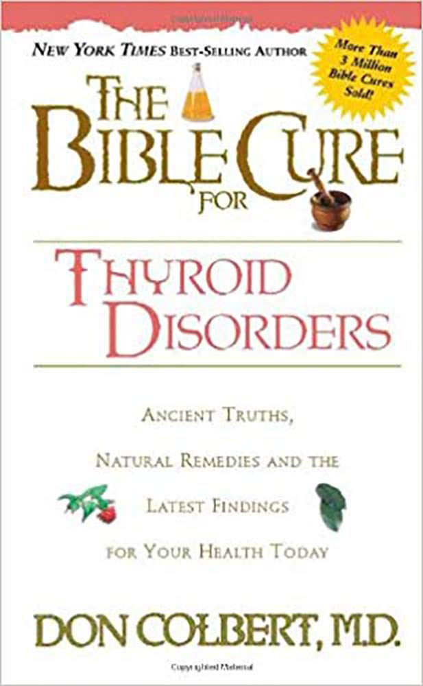The Bible Cure for Thyroid Disorders: Ancient Truths, Natural Remedies and the Latest Findings for Your Health Today