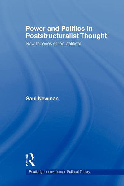 Power and Politics in Poststructuralist Thought (Routledge Innovations in Political Theory)