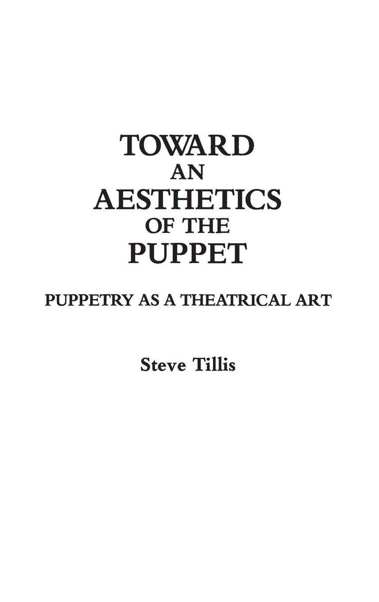 Toward an Aesthetics of the Puppet: Puppetry as a Theatrical Art (Contributions in Drama and Theatre Studies)