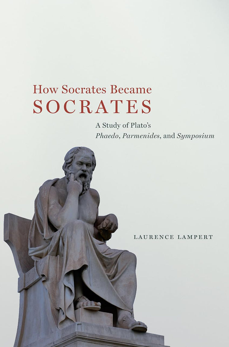 How Socrates Became Socrates: A Study of Platos Phaedo, Parmenides, and Symposium
