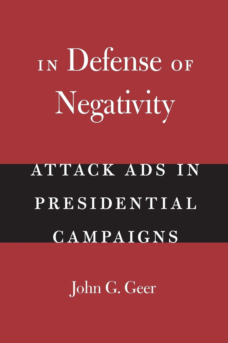 In Defense of Negativity: Attack Ads in Presidential Campaigns (Studies in Communication, Media, and Public Opinion)
