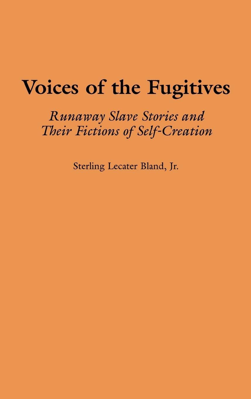 Voices of the Fugitives: Runaway Slave Stories and Their Fictions of Self-Creation (Contributions in Afro-American and African Studies)