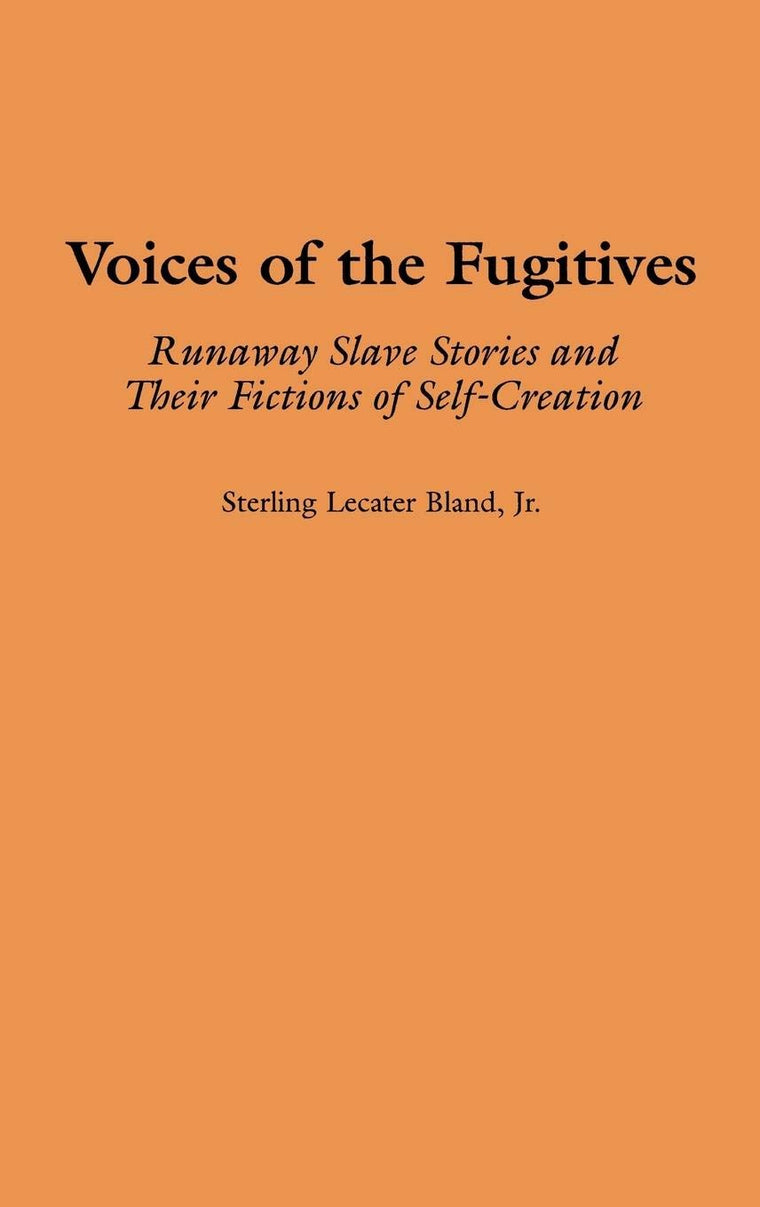 Voices of the Fugitives: Runaway Slave Stories and Their Fictions of Self-Creation (Contributions in Afro-American and African Studies)
