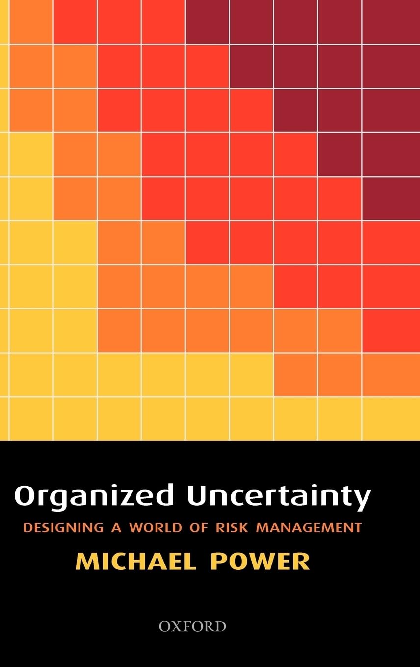 Organized Uncertainty: Designing a World of Risk Management