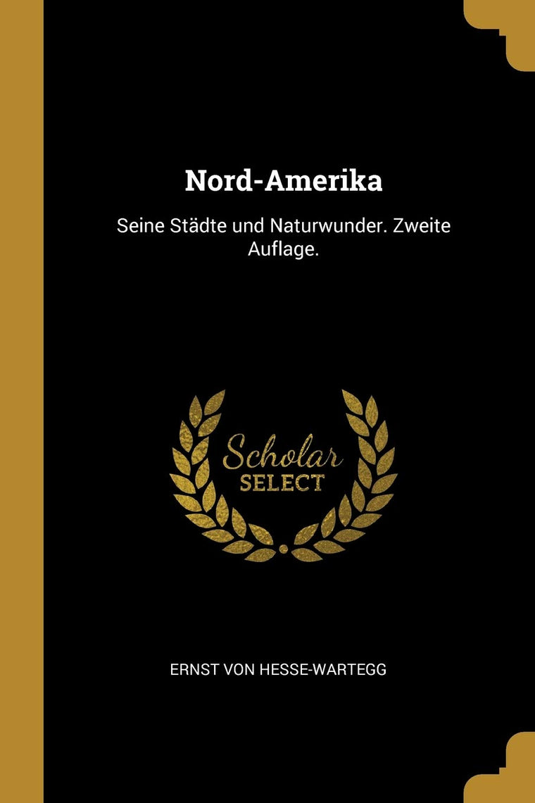 Nord-Amerika: Seine Stdte und Naturwunder. Zweite Auflage. (German Edition)