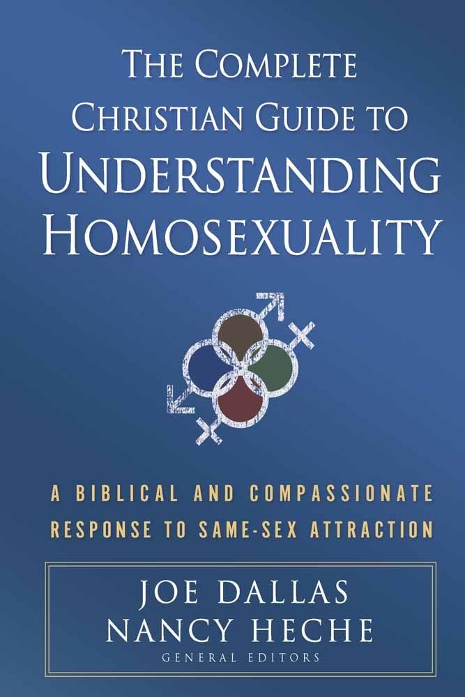 The Complete Christian Guide to Understanding Homosexuality: A Biblical and Compassionate Response to Same-Sex Attraction