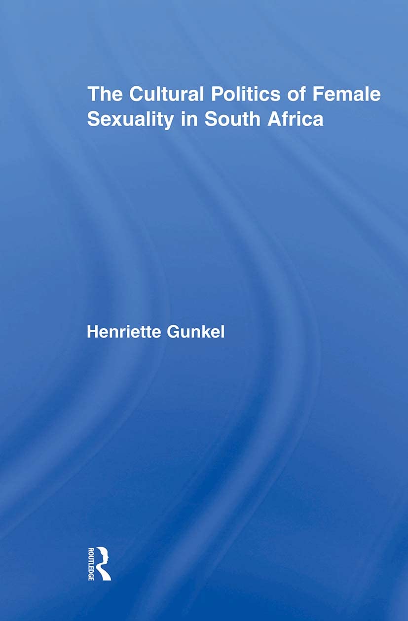 The Cultural Politics of Female Sexuality in South Africa (Routledge Research in Gender and Society)