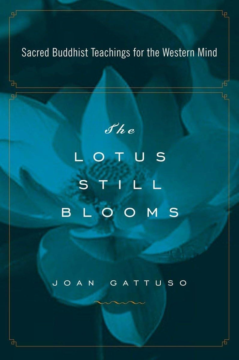 The Lotus Still Blooms: Sacred Buddhist Teachings for the Western Mind