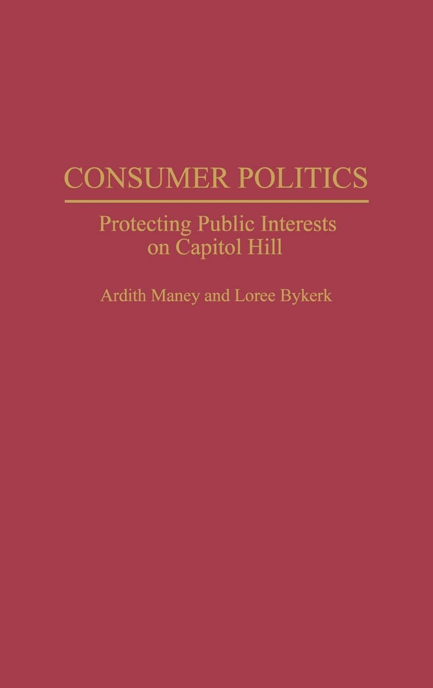 Consumer Politics: Protecting Public Interests on Capitol Hill (Contributions in Political Science)