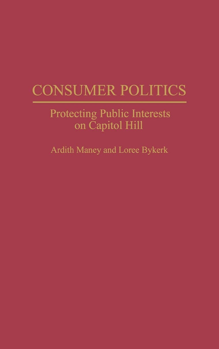 Consumer Politics: Protecting Public Interests on Capitol Hill (Contributions in Political Science)