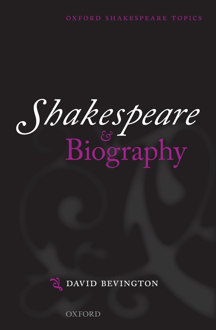 Shakespeare and Biography (Oxford Shakespeare Topics)