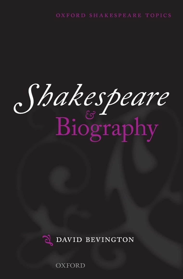 Shakespeare and Biography (Oxford Shakespeare Topics)