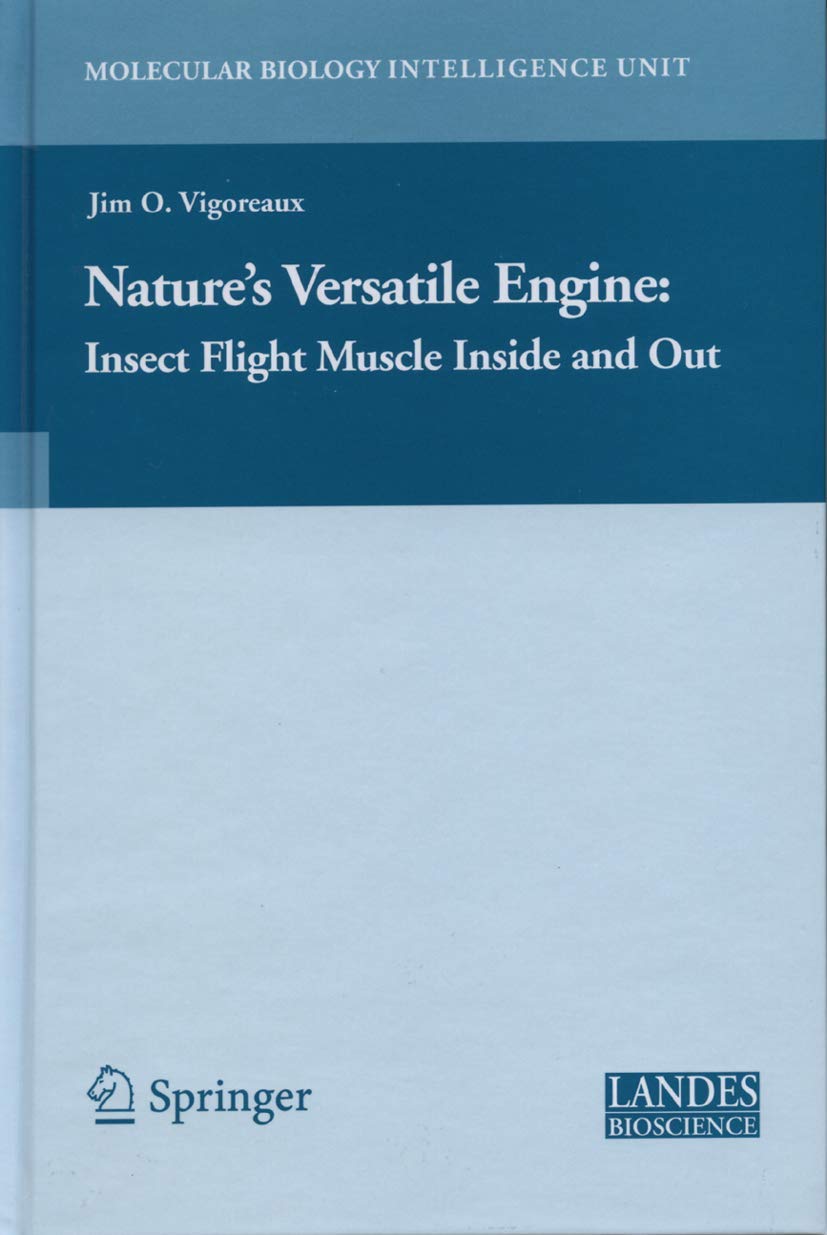 Nature's Versatile Engine:: Insect Flight Muscle Inside and Out (Molecular Biology Intelligence Unit)