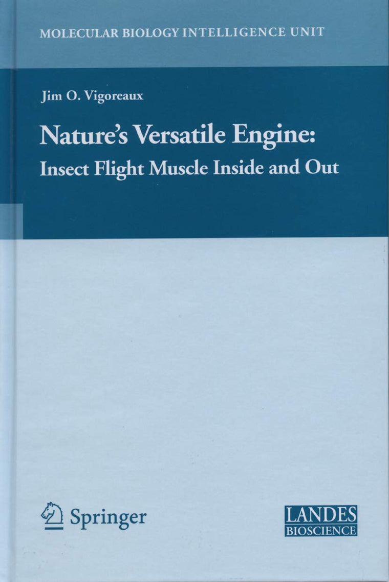 Nature's Versatile Engine:: Insect Flight Muscle Inside and Out (Molecular Biology Intelligence Unit)