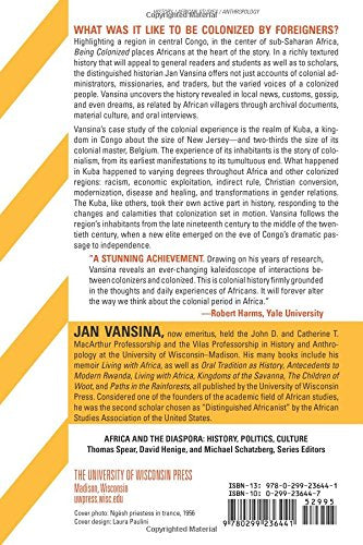 Being Colonized: The Kuba Experience in Rural Congo, 1880-1960 (Africa and the Diaspora: History, Politics, Culture) — back cover