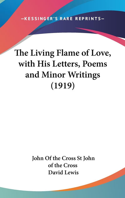 The Living Flame of Love, with His Letters, Poems and Minor Writings (1919)