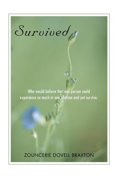 Survived: Who would believe that one person could experience so much in one lifetime and yet survive.