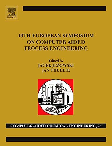 19th European Symposium on Computer Aided Process Engineering: ESCAPE-19: June 14-17, 2009, Cracow, Poland (Volume 26) (Computer Aided Chemical Engineering, Volume 26)
