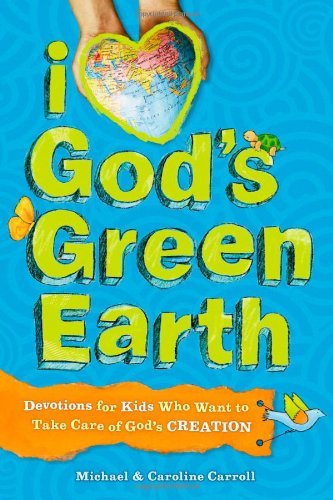 I Love God's Green Earth: Devotions for Kids Who Want to Take Care of God's Creation