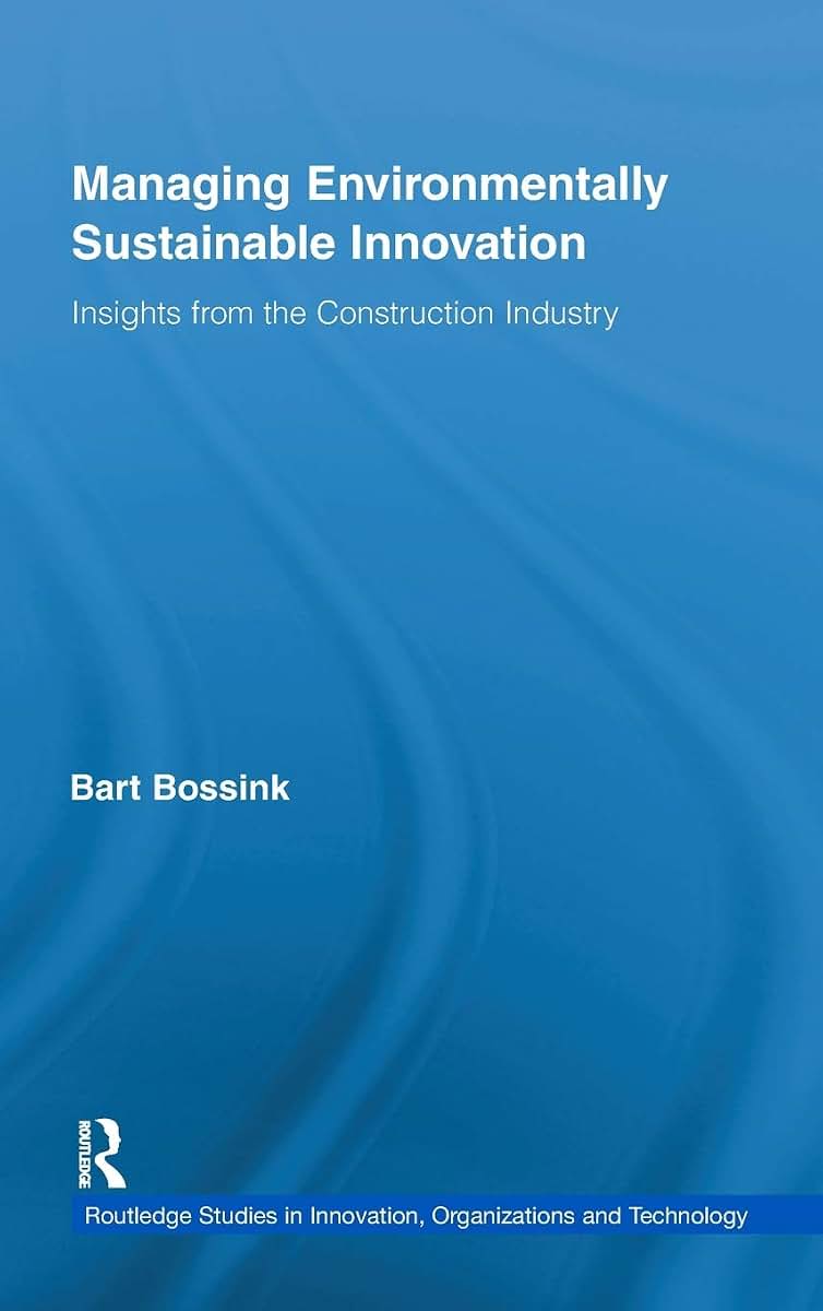 Managing Environmentally Sustainable Innovation: Insights from the Construction Industry (Routledge Studies in Innovation, Organizations and Technology)