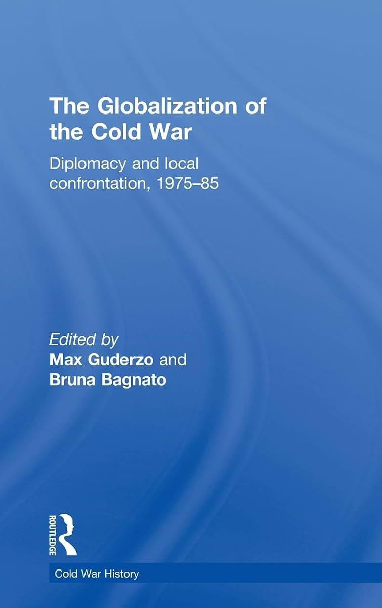 The Globalization of the Cold War: Diplomacy and Local Confrontation, 1975-85 (Cold War History)