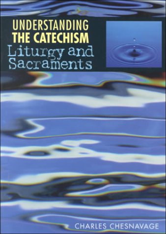 Understanding the Catechism: Liturgy and Sacraments