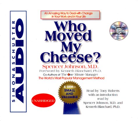 Who Moved My Cheese : An Amazing Way To Deal With Change In Your Work And In Your Life