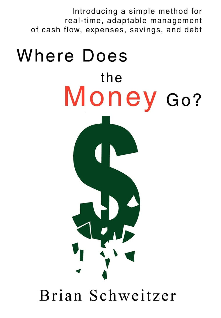 Where Does the Money Go?: Introducing a simple method for real-time, adaptable management of cash flow, expenses, savings, and debt
