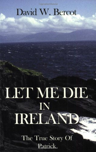Let Me Die in Ireland, the True Story of Patrick by David W.