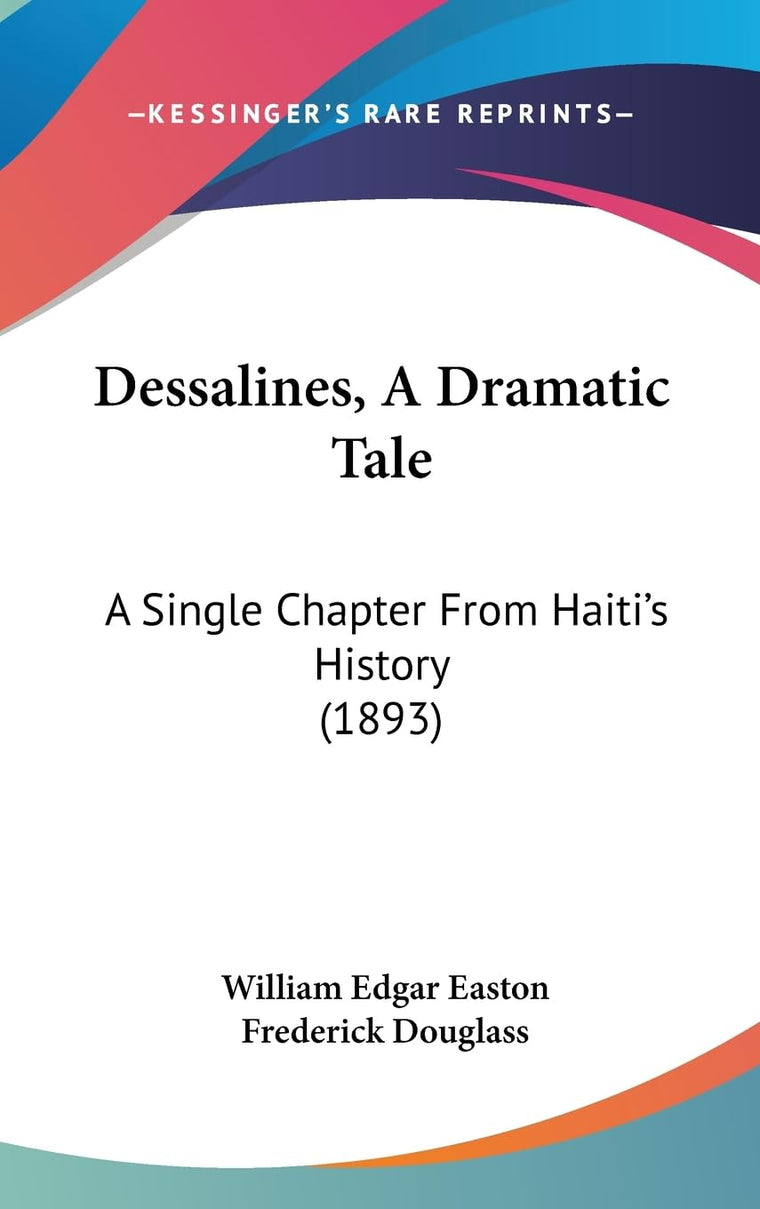 Dessalines, A Dramatic Tale: A Single Chapter From Haiti's History (1893)