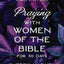 Praying with Women of the Bible for 30 Days: A Bible Study Guide