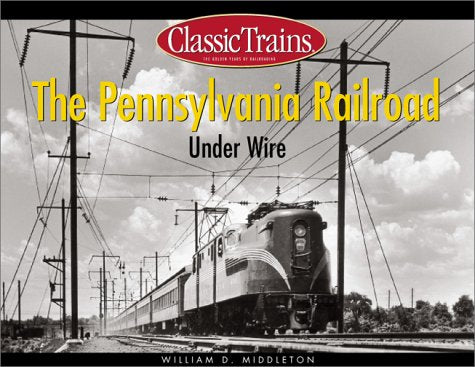 The Pennsylvania Railroad Under Wire (Golden Years of Railroading)