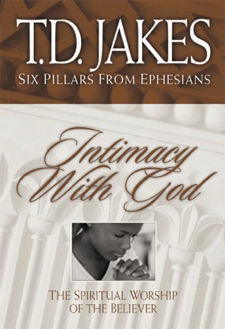 Intimacy With God: The Spiritual Worship of the Believer (Six Pillars from Ephesians)