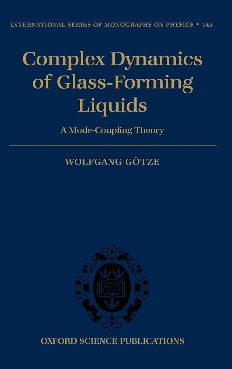 Complex Dynamics of Glass-Forming Liquids: A Mode-Coupling Theory (International Series of Monographs on Physics)