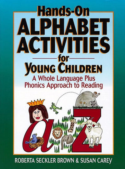 Hands-On Alphabet Activities for Young Children: A Whole Language Plus Phonics Approach to Reading