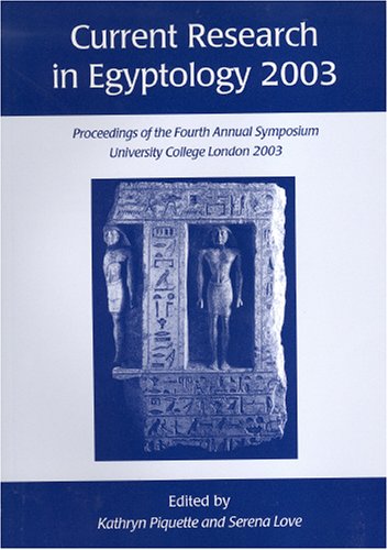 Current Research in Egyptology 2003: Proceedings of the Fourth Annual Symposium