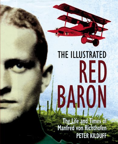 The Illustrated Red Baron: The Life and Times of Manfred Von Richthofen