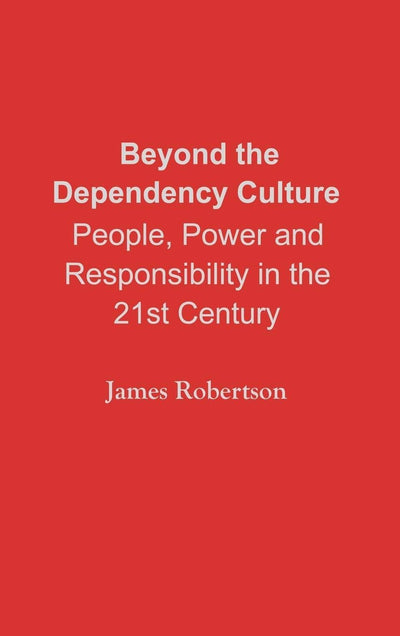 Beyond the Dependency Culture: People, Power and Responsibility in the 21st Century (Praeger Studies on the 21st Century)