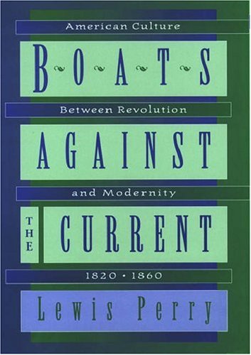 Boats Against the Current: American Culture Between Revolution and Modernity, 1820-1860
