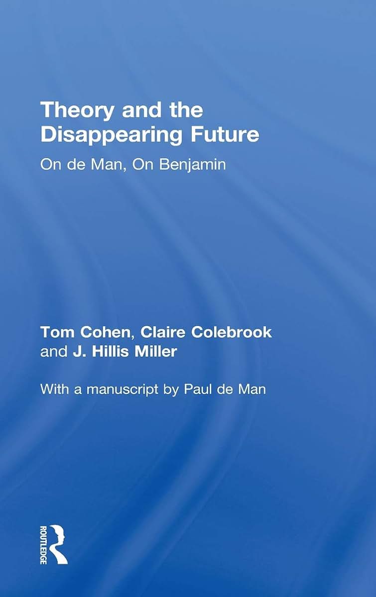 Theory and the Disappearing Future: On de Man, On Benjamin