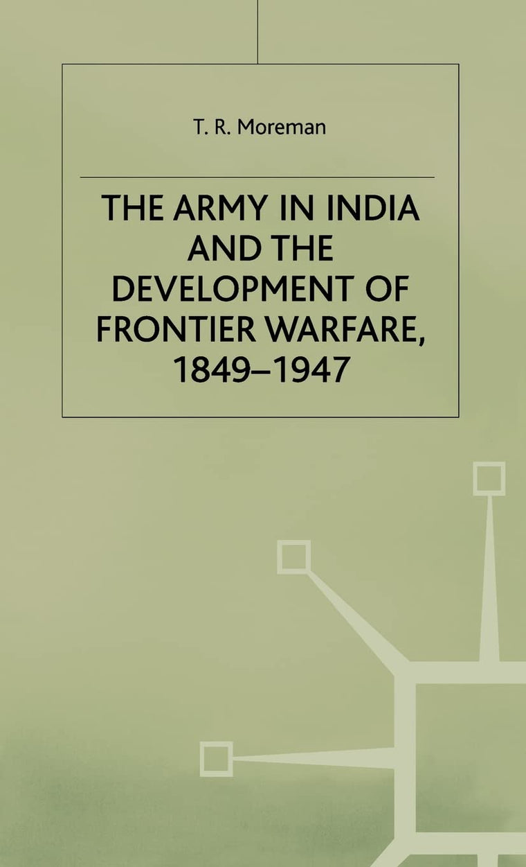 The Army in India and the Development of Frontier Warfare, 1849-1947 (Studies in Military and Strategic History)