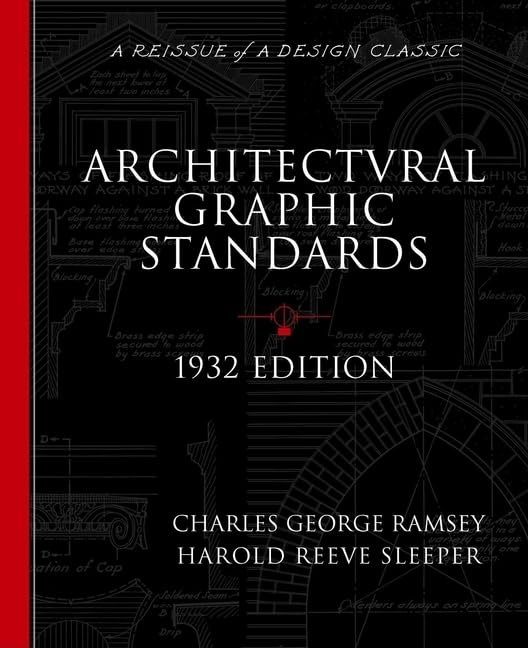 Architectural Graphic Standards for Architects, Engineers, Decorators, Builders and Draftsmen, 1932 Edition (A Reissue of a Design Classic)