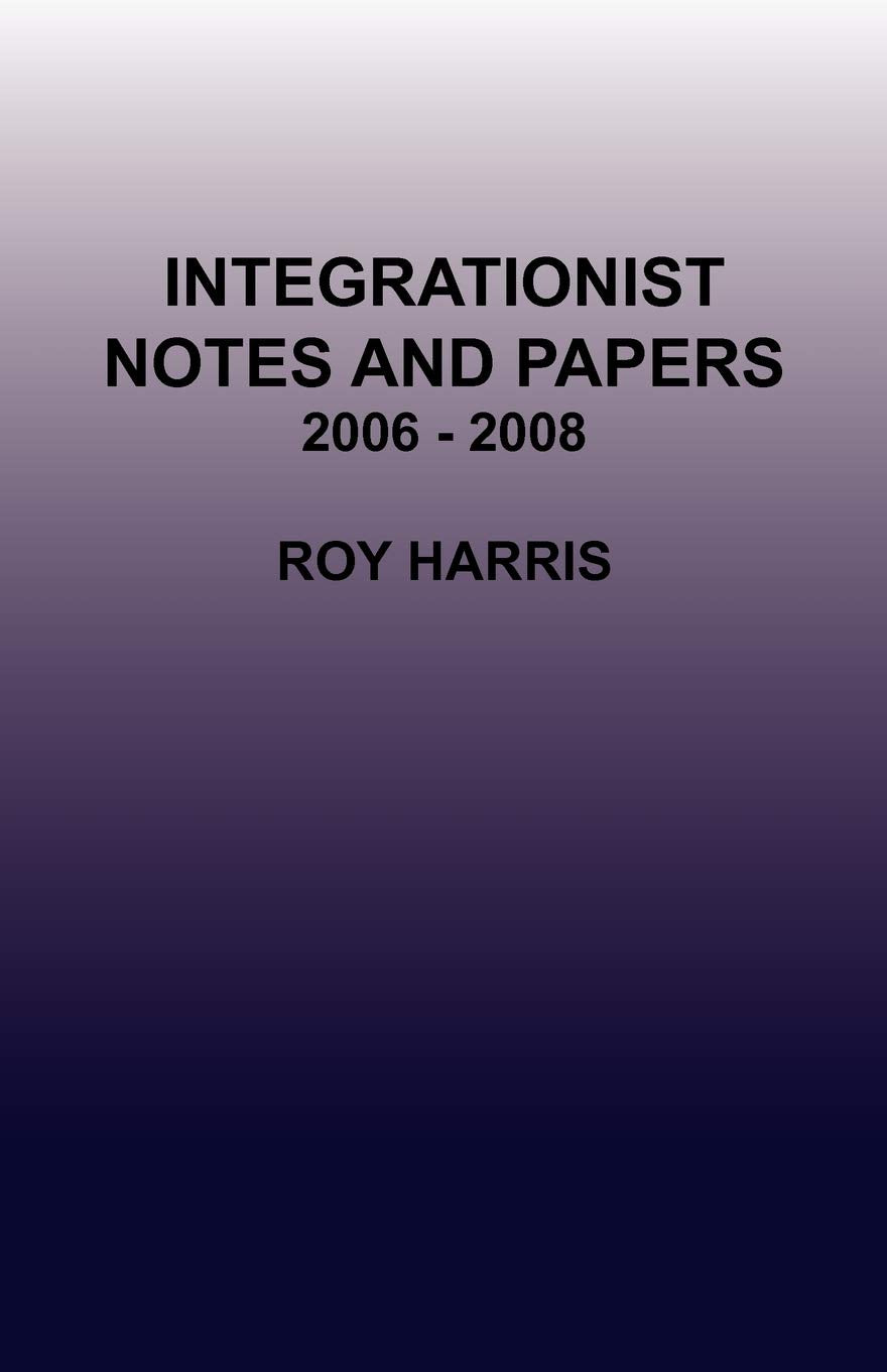 Integrationist Notes and Papers 2006 - 2008