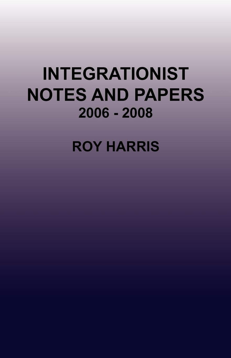 Integrationist Notes and Papers 2006 - 2008