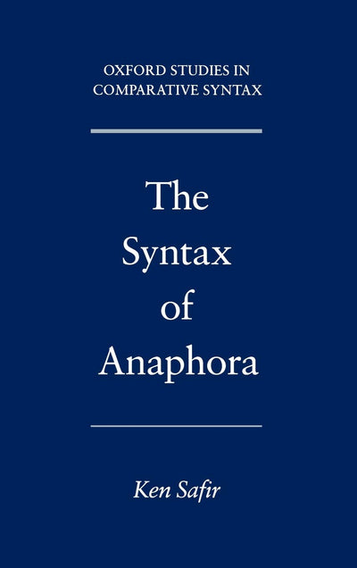The Syntax of Anaphora (Oxford Studies in Comparative Syntax)