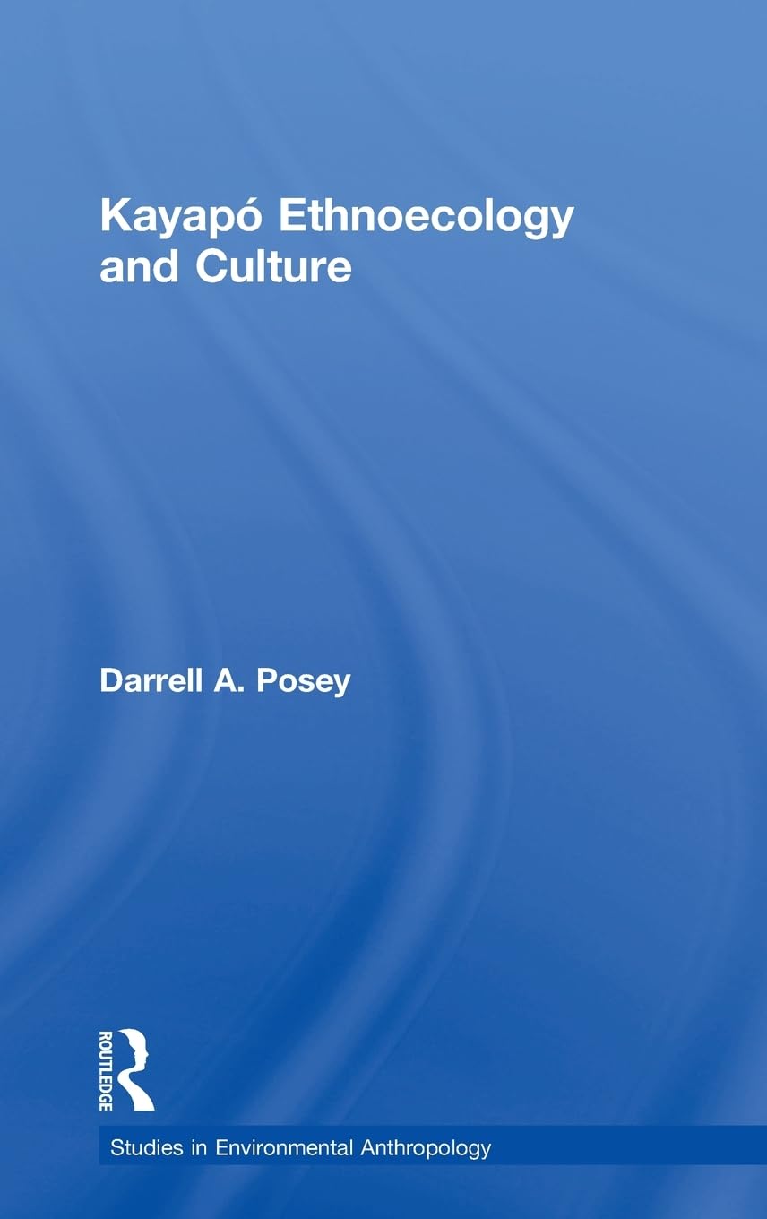 Kayapó Ethnoecology and Culture (Studies in Environmental Anthropology)