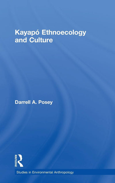 Kayapó Ethnoecology and Culture (Studies in Environmental Anthropology)