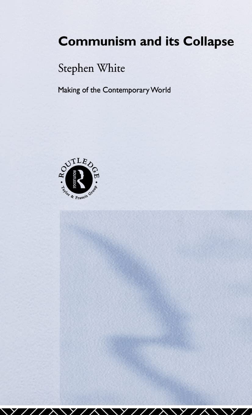 Communism and its Collapse (The Making of the Contemporary World)