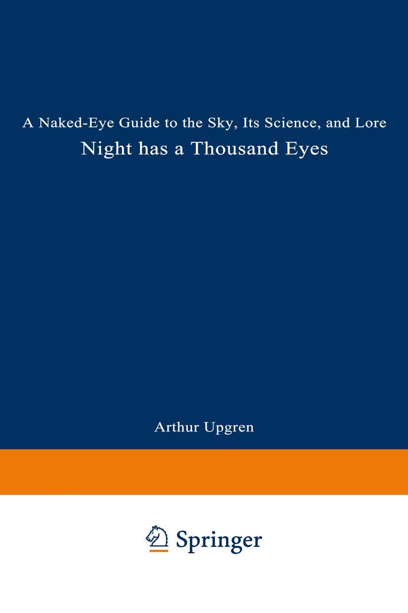 Night Has a Thousand Eyes: A Naked-Eye Guide to the Sky, Its Science, and Lore