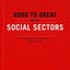 Good to Great and the Social Sectors: A Monograph